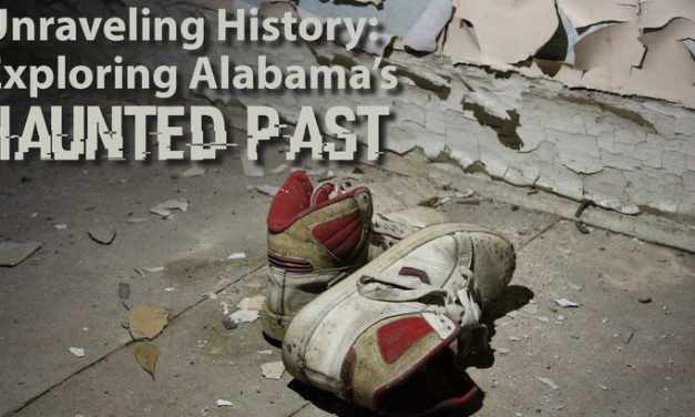 Unraveling History: Exploring Alabama’s Haunted Past