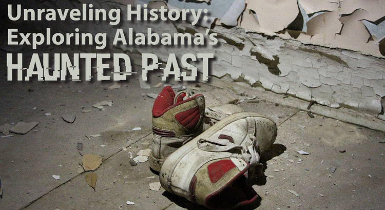 Unraveling History: Exploring Alabama’s Haunted Past